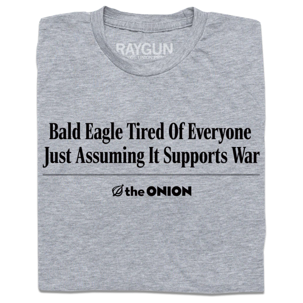 'Bald Eagle Tired Of Everyone Just Assuming It Supports War' Headline T-Shirt