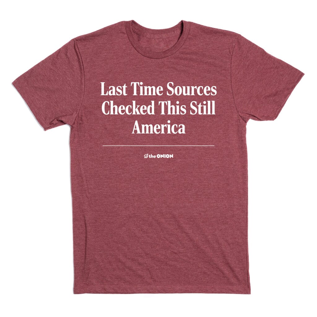 'Last Time Sources Checked This Still America' Headline T-Shirt - Image 2