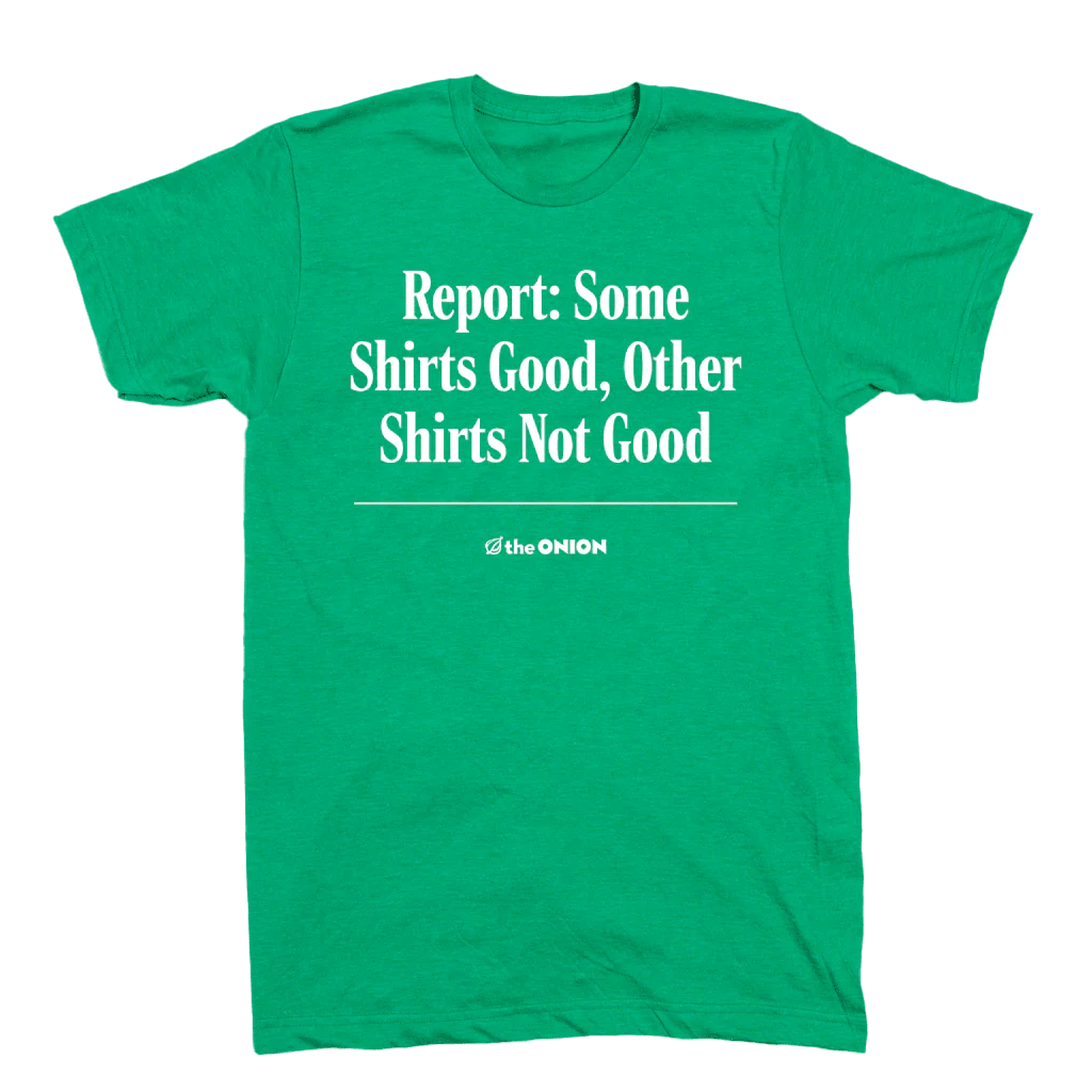 Report: Some Shirts Good, Other Shirts Not Good T-Shirt - Image 2
