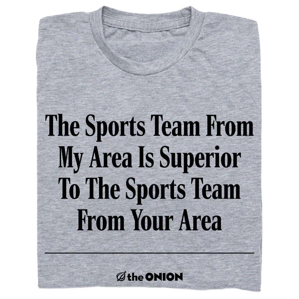 'The Sports Team From My Area' Onion Headline T-Shirt